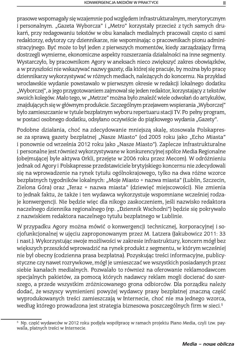 pracownikach pionu administracyjnego. Być może to był jeden z pierwszych momentów, kiedy zarządzający firmą dostrzegli wymierne, ekonomiczne aspekty rozszerzania działalności na inne segmenty.