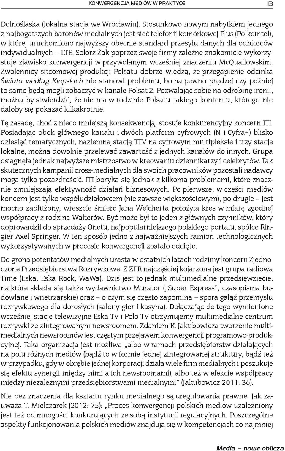 indywidualnych LTE. Solorz-Żak poprzez swoje firmy zależne znakomicie wykorzystuje zjawisko konwergencji w przywołanym wcześniej znaczeniu McQuailowskim.