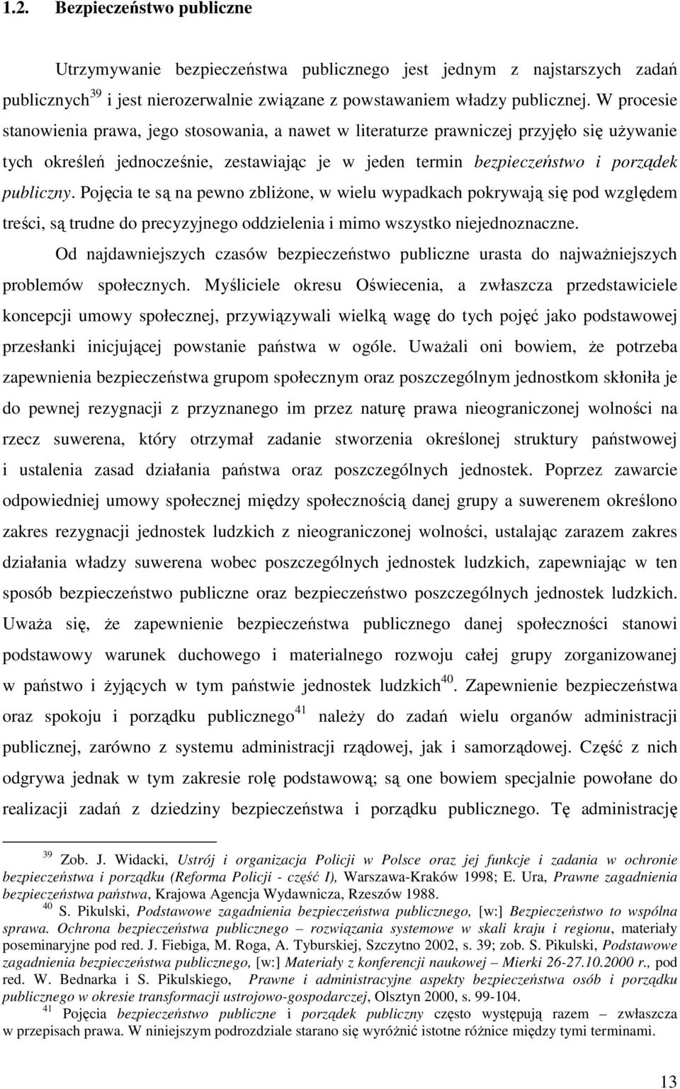 Pojęcia te są na pewno zbliŝone, w wielu wypadkach pokrywają się pod względem treści, są trudne do precyzyjnego oddzielenia i mimo wszystko niejednoznaczne.