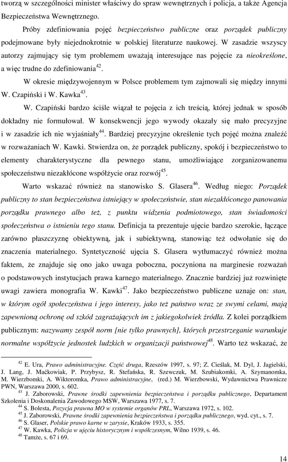 W zasadzie wszyscy autorzy zajmujący się tym problemem uwaŝają interesujące nas pojęcie za nieokreślone, a więc trudne do zdefiniowania 42.