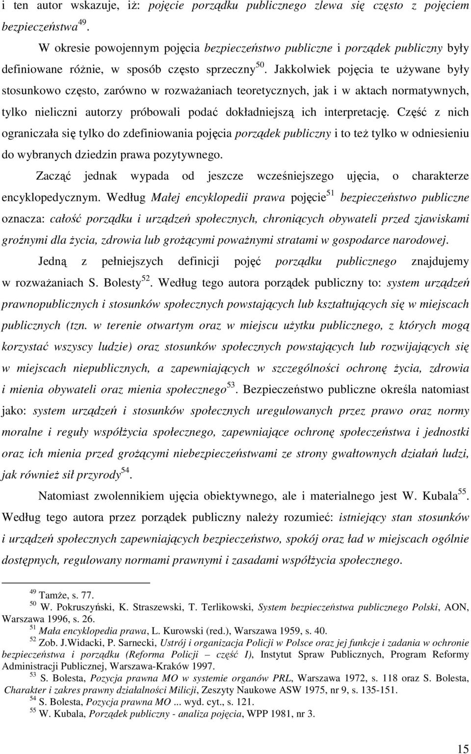 Jakkolwiek pojęcia te uŝywane były stosunkowo często, zarówno w rozwaŝaniach teoretycznych, jak i w aktach normatywnych, tylko nieliczni autorzy próbowali podać dokładniejszą ich interpretację.