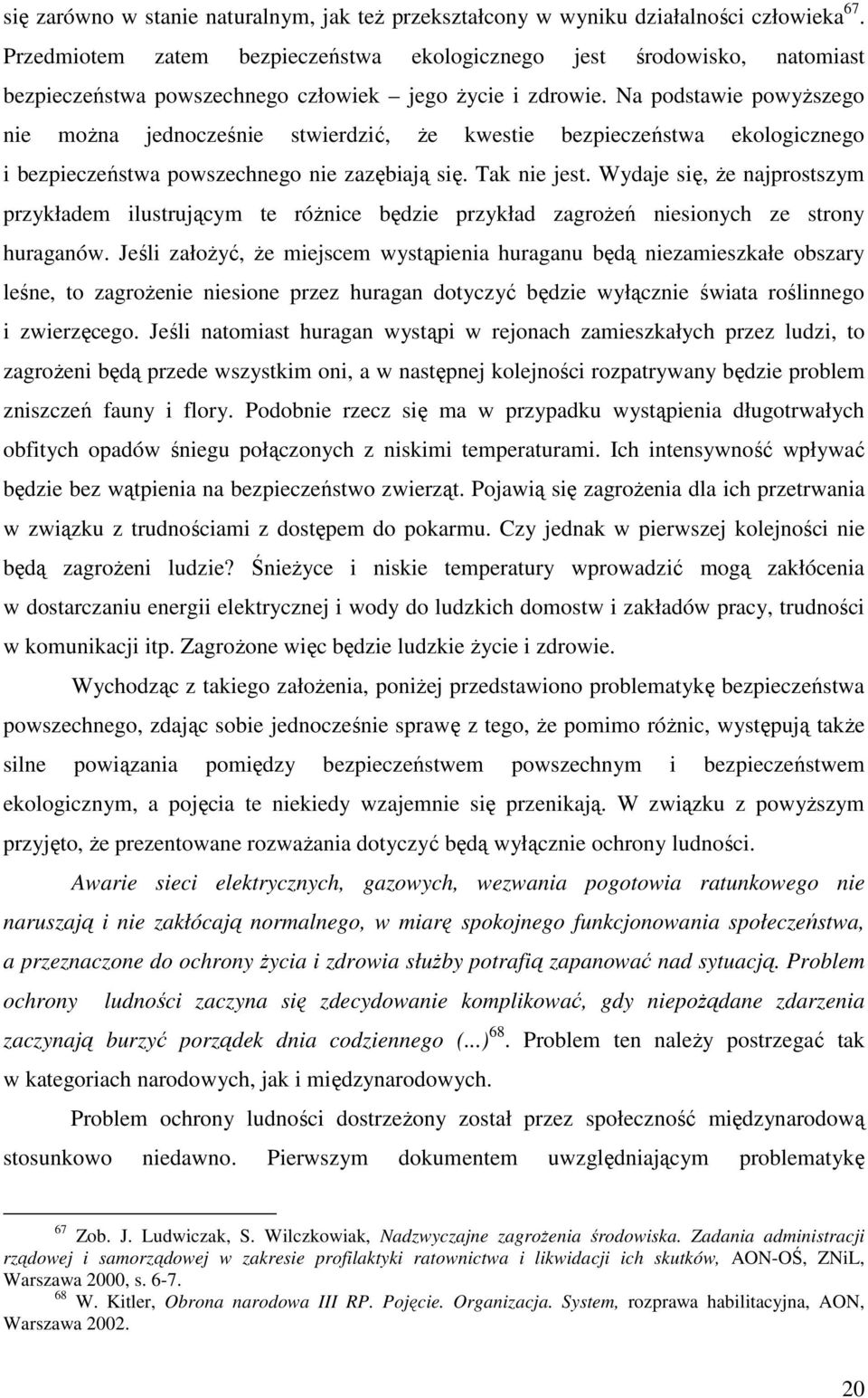 Na podstawie powyŝszego nie moŝna jednocześnie stwierdzić, Ŝe kwestie bezpieczeństwa ekologicznego i bezpieczeństwa powszechnego nie zazębiają się. Tak nie jest.