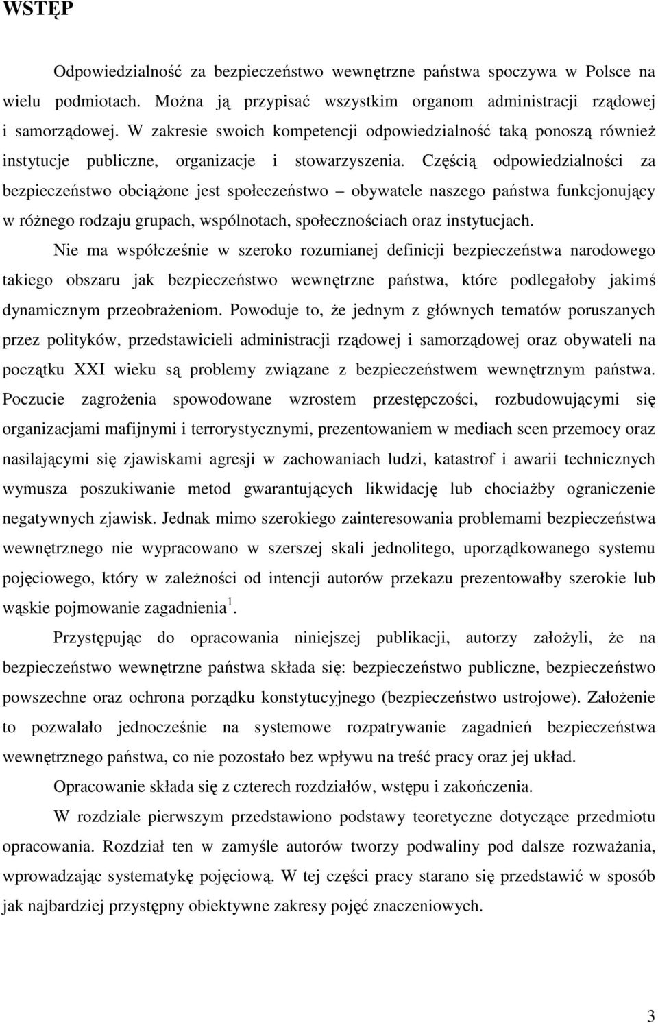 Częścią odpowiedzialności za bezpieczeństwo obciąŝone jest społeczeństwo obywatele naszego państwa funkcjonujący w róŝnego rodzaju grupach, wspólnotach, społecznościach oraz instytucjach.