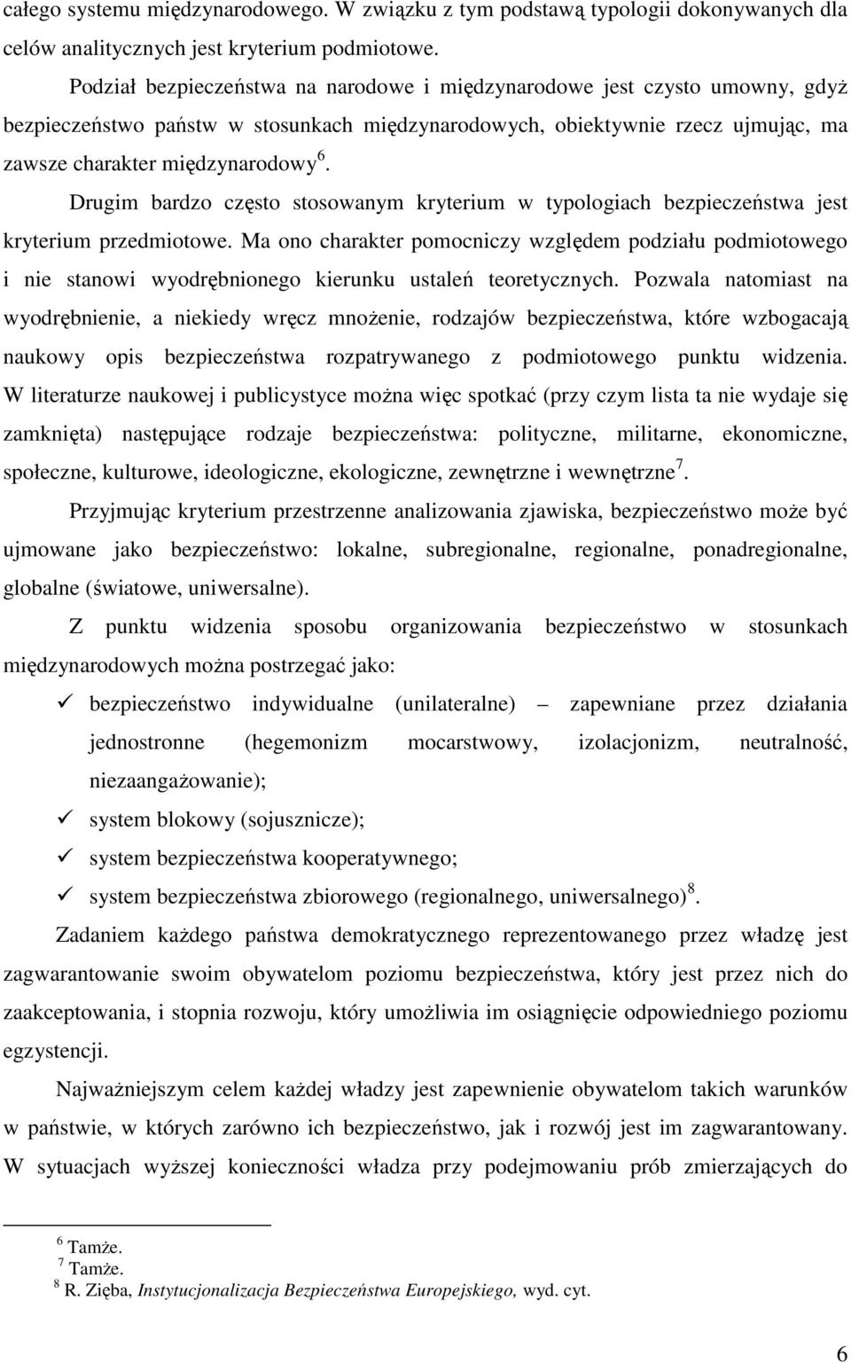 Drugim bardzo często stosowanym kryterium w typologiach bezpieczeństwa jest kryterium przedmiotowe.