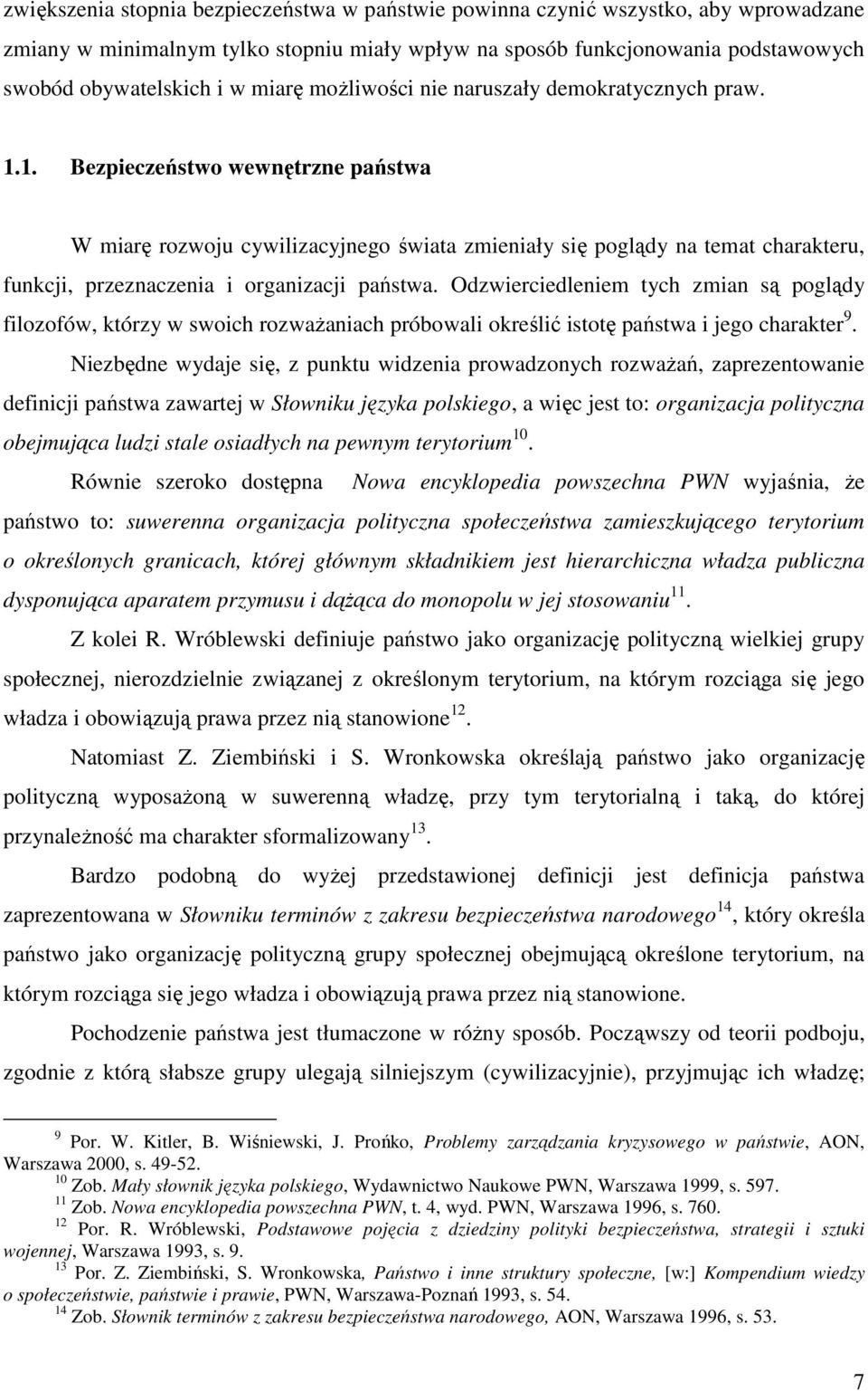 1. Bezpieczeństwo wewnętrzne państwa W miarę rozwoju cywilizacyjnego świata zmieniały się poglądy na temat charakteru, funkcji, przeznaczenia i organizacji państwa.