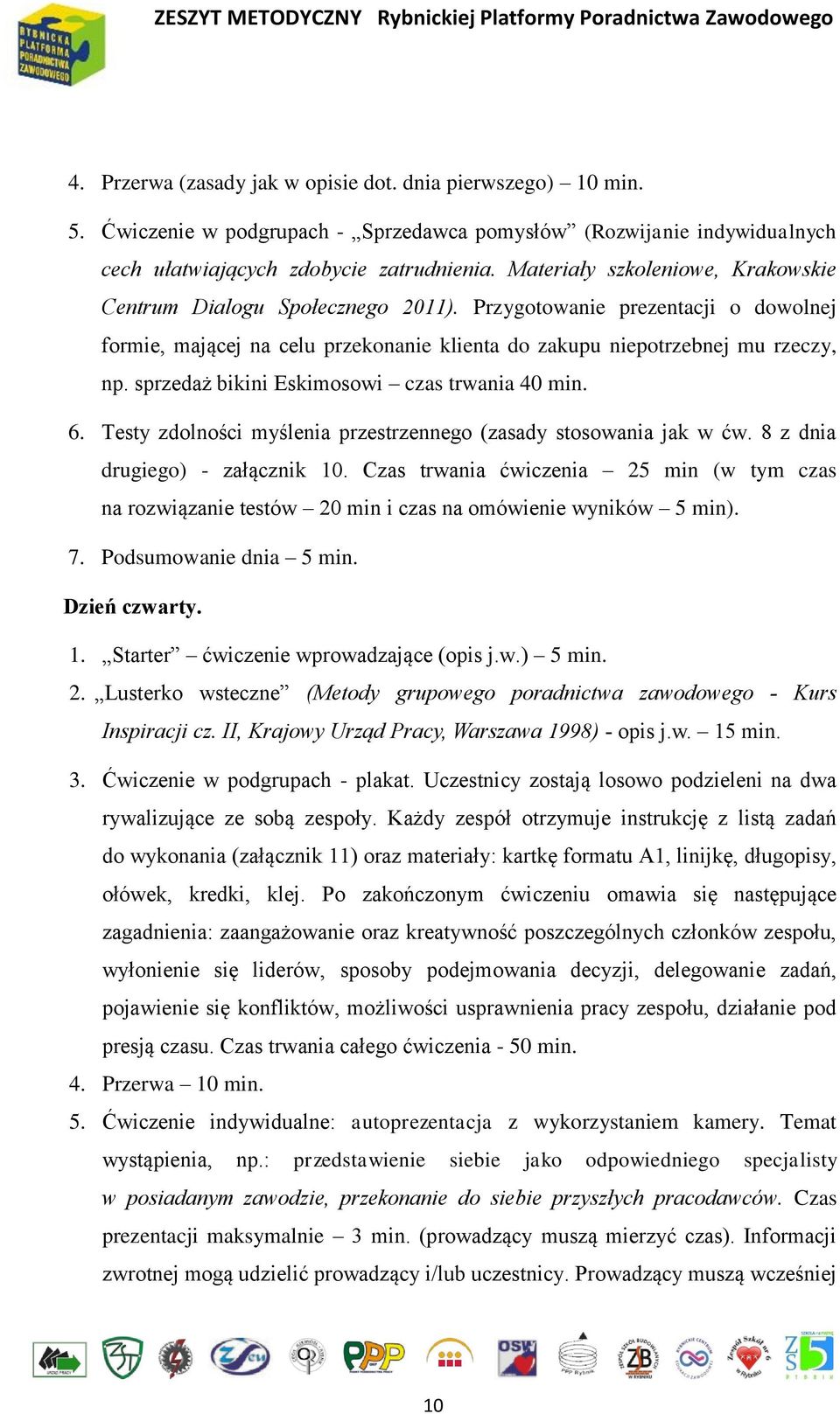 sprzedaż bikini Eskimosowi czas trwania 40 min. 6. Testy zdolności myślenia przestrzennego (zasady stosowania jak w ćw. 8 z dnia drugiego) - załącznik 10.