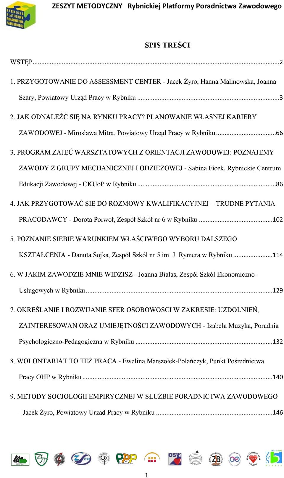 PROGRAM ZAJĘĆ WARSZTATOWYCH Z ORIENTACJI ZAWODOWEJ: POZNAJEMY ZAWODY Z GRUPY MECHANICZNEJ I ODZIEŻOWEJ - Sabina Ficek, Rybnickie Centrum Edukacji Zawodowej - CKUoP w Rybniku...86 4.