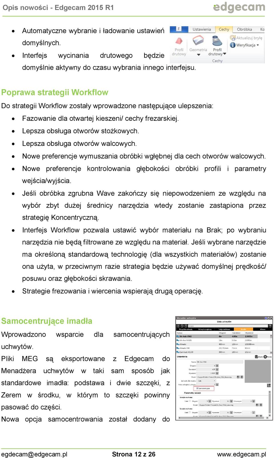 Lepsza obsługa otworów walcowych. Nowe preferencje wymuszania obróbki wgłębnej dla cech otworów walcowych. Nowe preferencje kontrolowania głębokości obróbki profili i parametry wejścia/wyjścia.