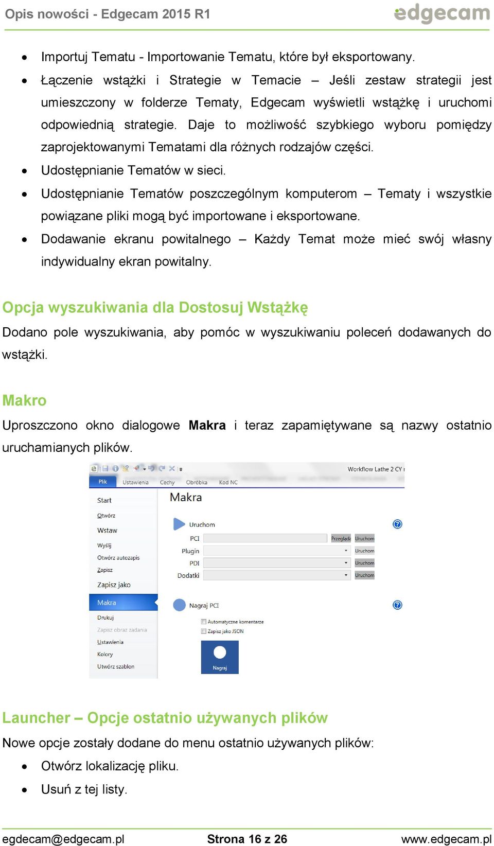 Daje to możliwość szybkiego wyboru pomiędzy zaprojektowanymi Tematami dla różnych rodzajów części. Udostępnianie Tematów w sieci.