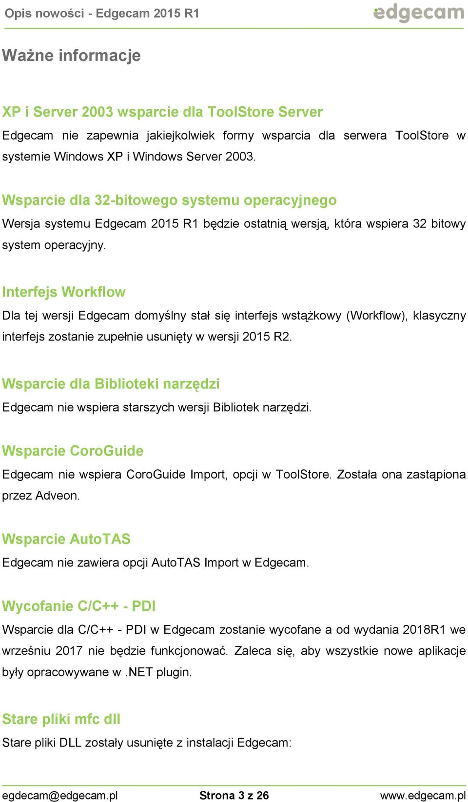 Interfejs Workflow Dla tej wersji Edgecam domyślny stał się interfejs wstążkowy (Workflow), klasyczny interfejs zostanie zupełnie usunięty w wersji 2015 R2.