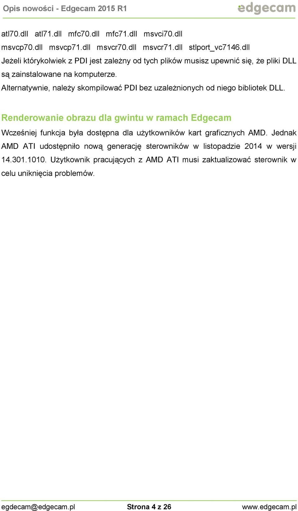 Alternatywnie, należy skompilować PDI bez uzależnionych od niego bibliotek DLL.