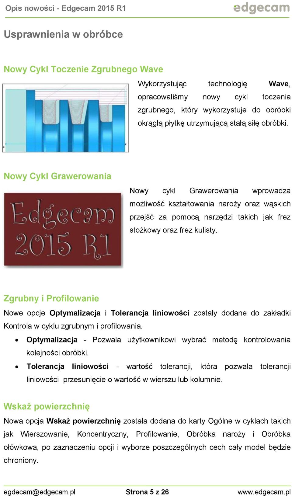 Zgrubny i Profilowanie Nowe opcje Optymalizacja i Tolerancja liniowości zostały dodane do zakładki Kontrola w cyklu zgrubnym i profilowania.