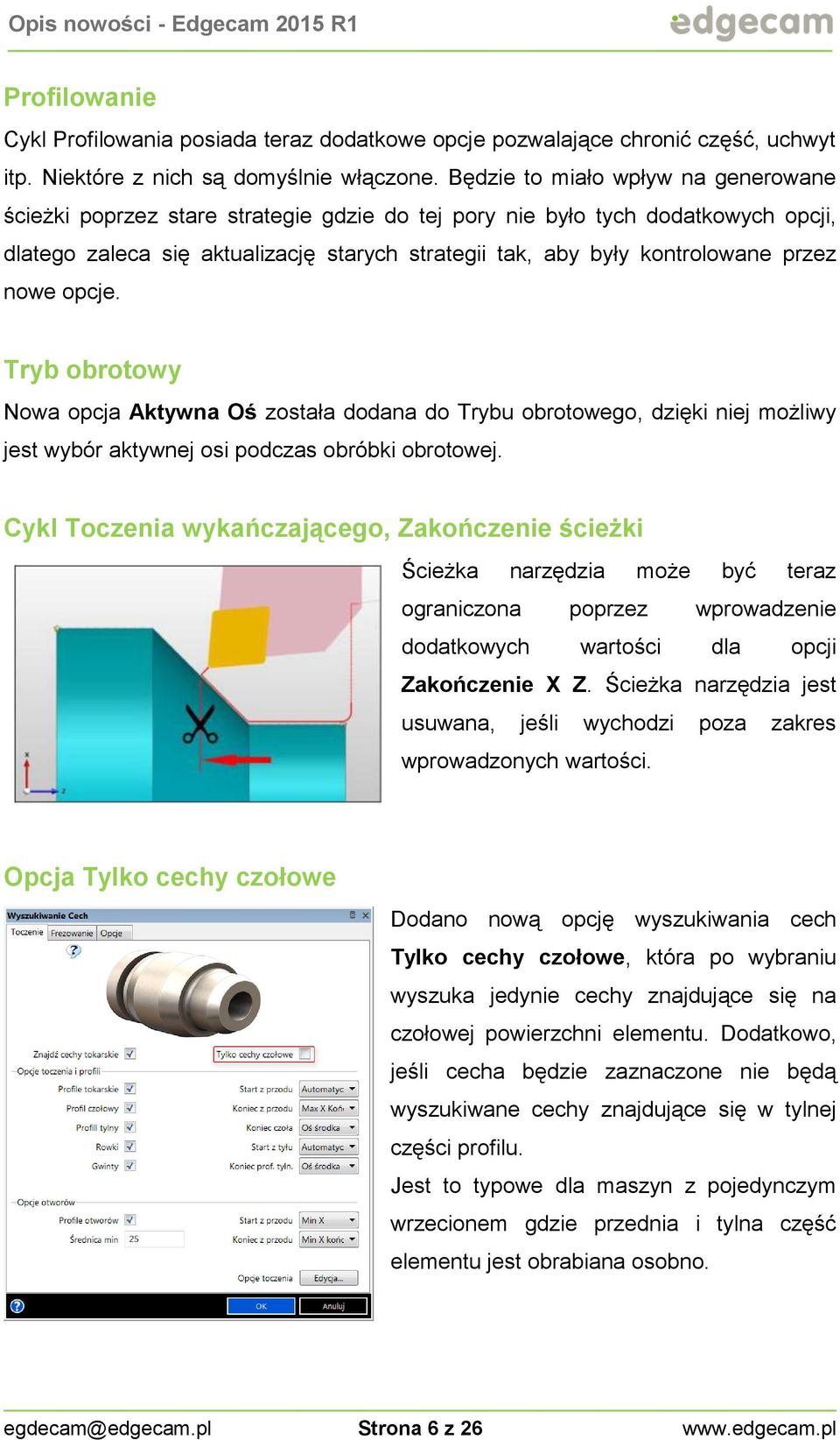 przez nowe opcje. Tryb obrotowy Nowa opcja Aktywna Oś została dodana do Trybu obrotowego, dzięki niej możliwy jest wybór aktywnej osi podczas obróbki obrotowej.