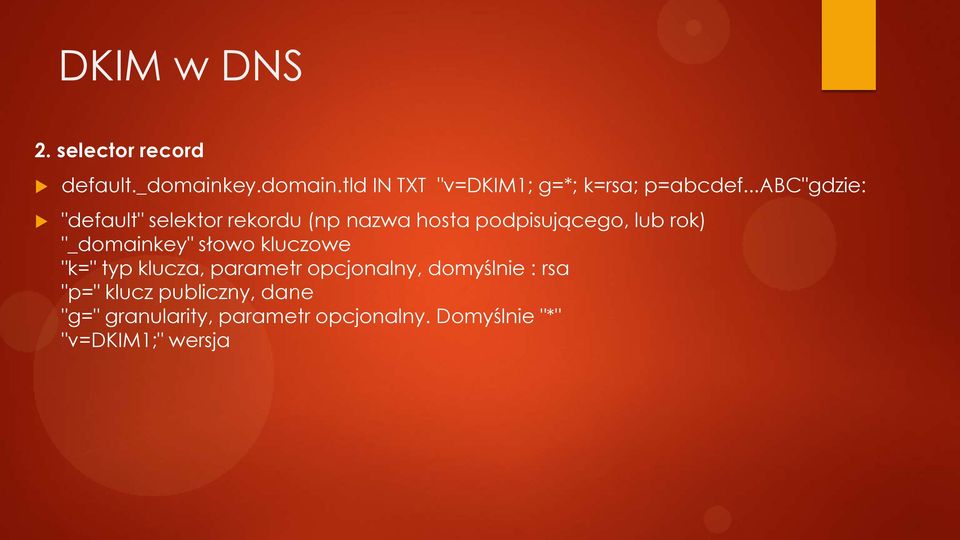 "_domainkey" słowo kluczowe "k=" typ klucza, parametr opcjonalny, domyślnie : rsa "p="