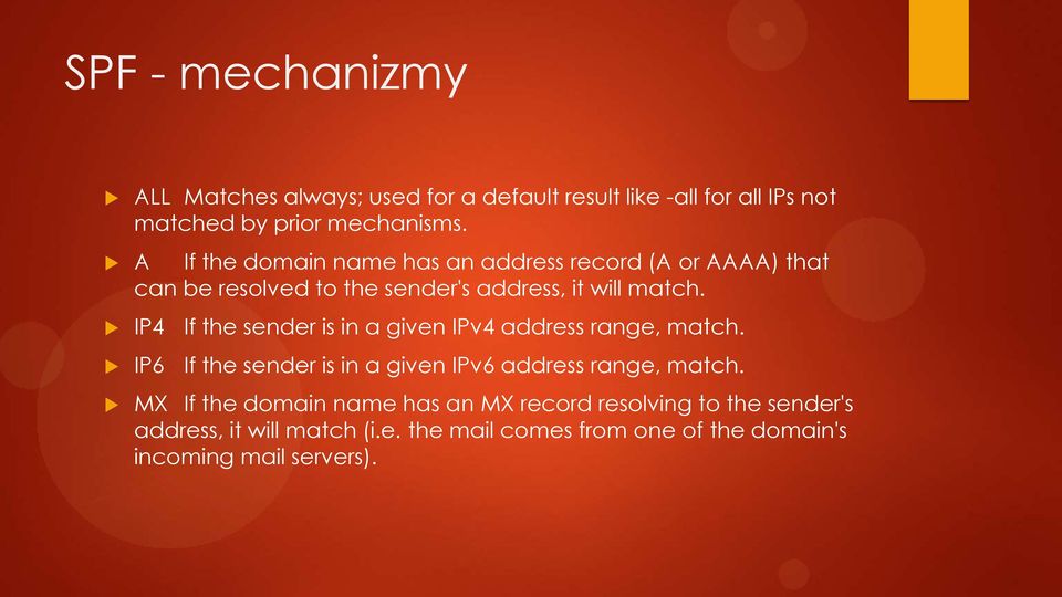 IP4 If the sender is in a given IPv4 address range, match. IP6 If the sender is in a given IPv6 address range, match.