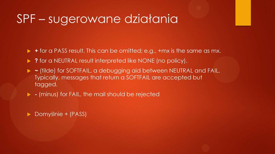 ~ (tilde) for SOFTFAIL, a debugging aid between NEUTRAL and FAIL.