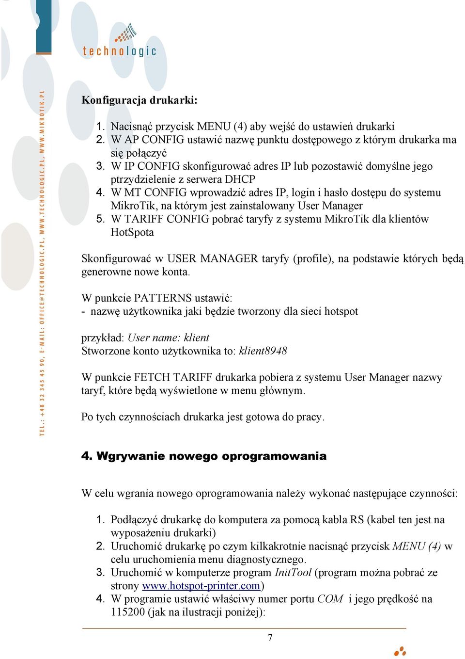 W MT CONFIG wprowadzić adres IP, login i hasło dostępu do systemu MikroTik, na którym jest zainstalowany User Manager 5.