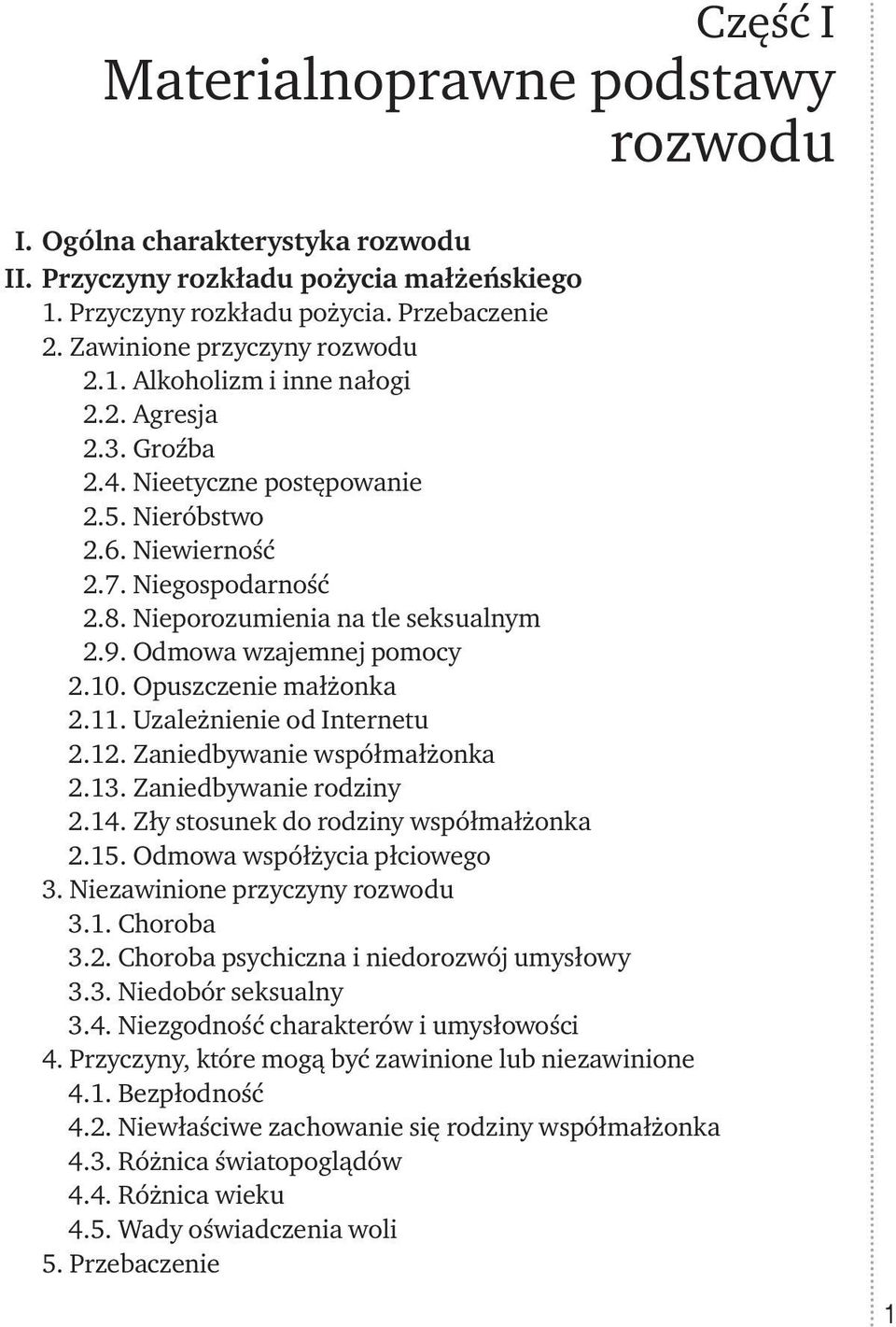 Opuszczenie małżonka 2.11. Uzależnienie od Internetu 2.12. Zaniedbywanie współmałżonka 2.13. Zaniedbywanie rodziny 2.14. Zły stosunek do rodziny współmałżonka 2.15. Odmowa współżycia płciowego 3.