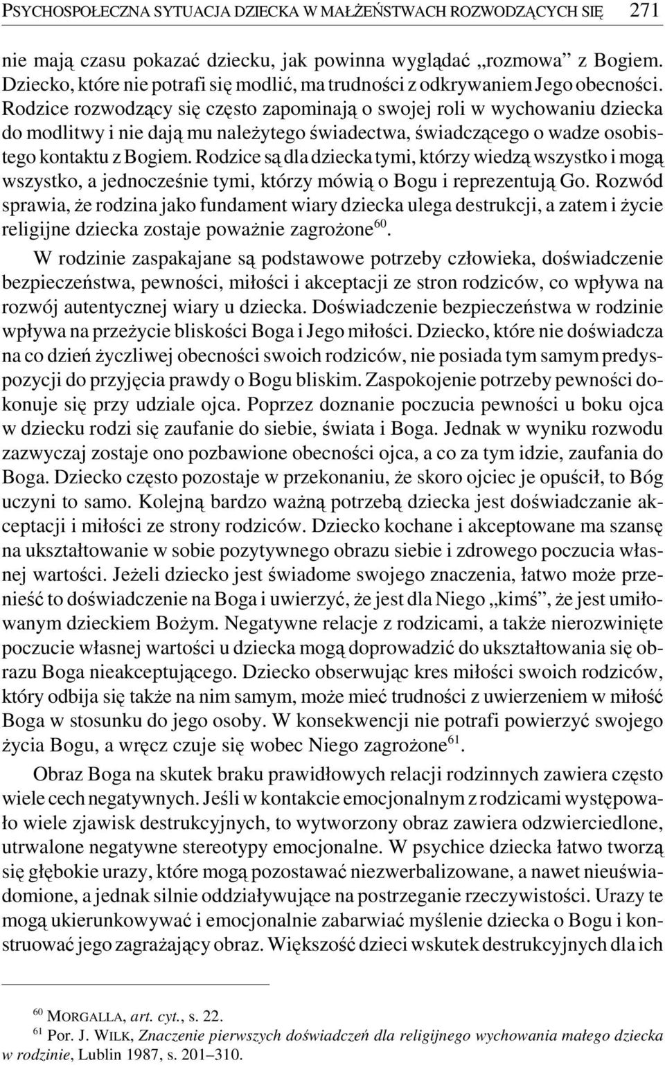 Rodzice rozwodzący się często zapominają o swojej roli w wychowaniu dziecka do modlitwy i nie dają mu należytego świadectwa, świadczącego o wadze osobistego kontaktu z Bogiem.