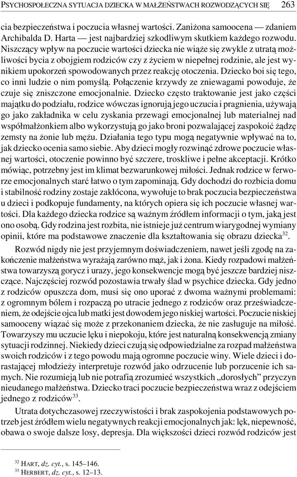 Niszczący wpływ na poczucie wartości dziecka nie wiąże się zwykle z utratą możliwości bycia z obojgiem rodziców czy z życiem w niepełnej rodzinie, ale jest wynikiem upokorzeń spowodowanych przez