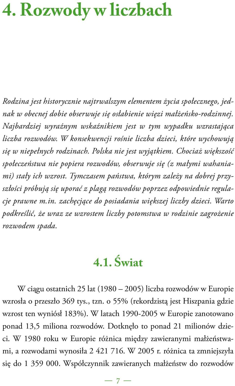 Chociaż większość społeczeństwa nie popiera rozwodów, obserwuje się (z małymi wahaniami) stały ich wzrost.