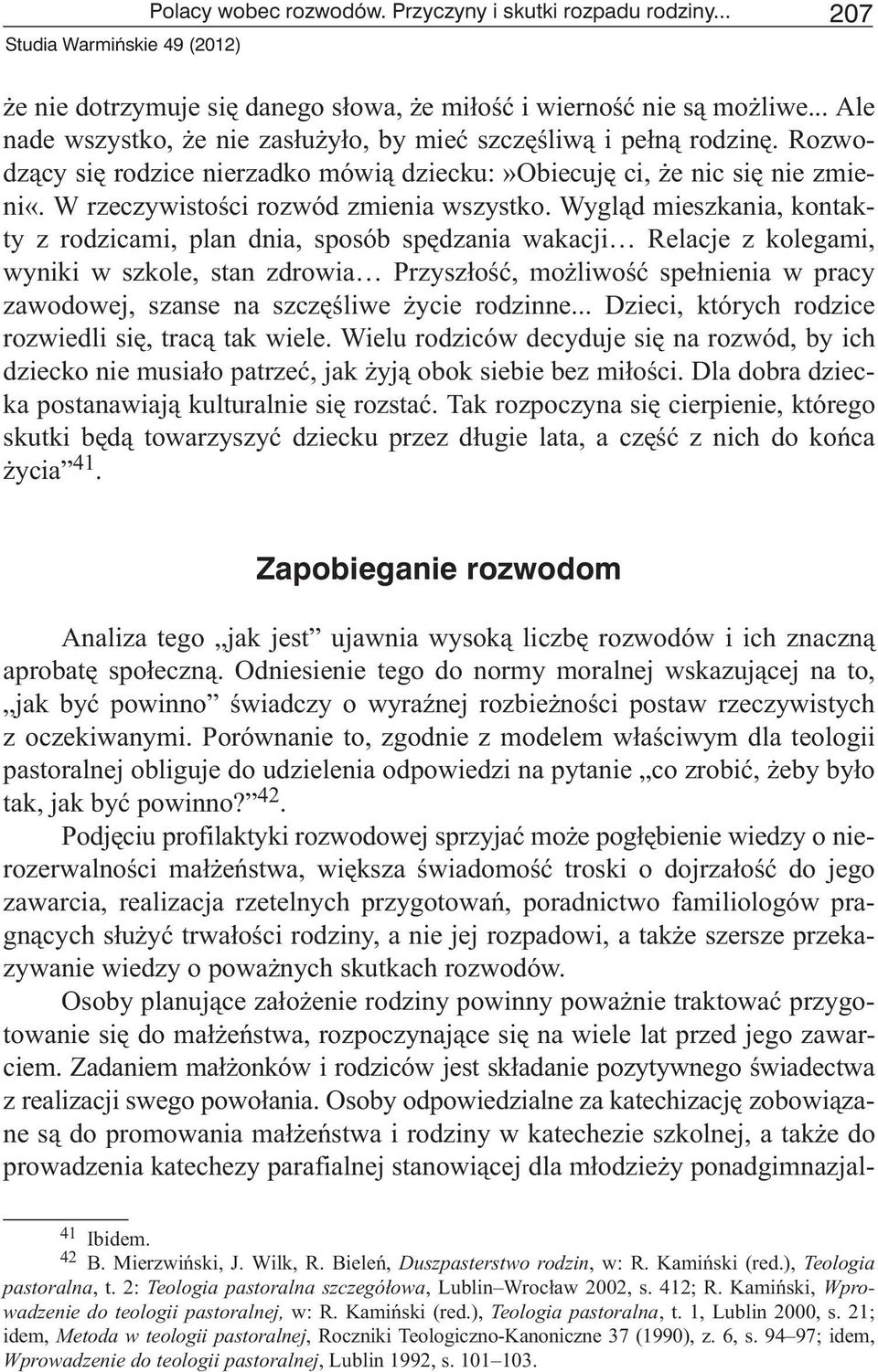 Wygl¹d mieszkania, kontakty z rodzicami, plan dnia, sposób spêdzania wakacji Relacje z kolegami, wyniki w szkole, stan zdrowia Przysz³oœæ, mo liwoœæ spe³nienia w pracy zawodowej, szanse na szczêœliwe