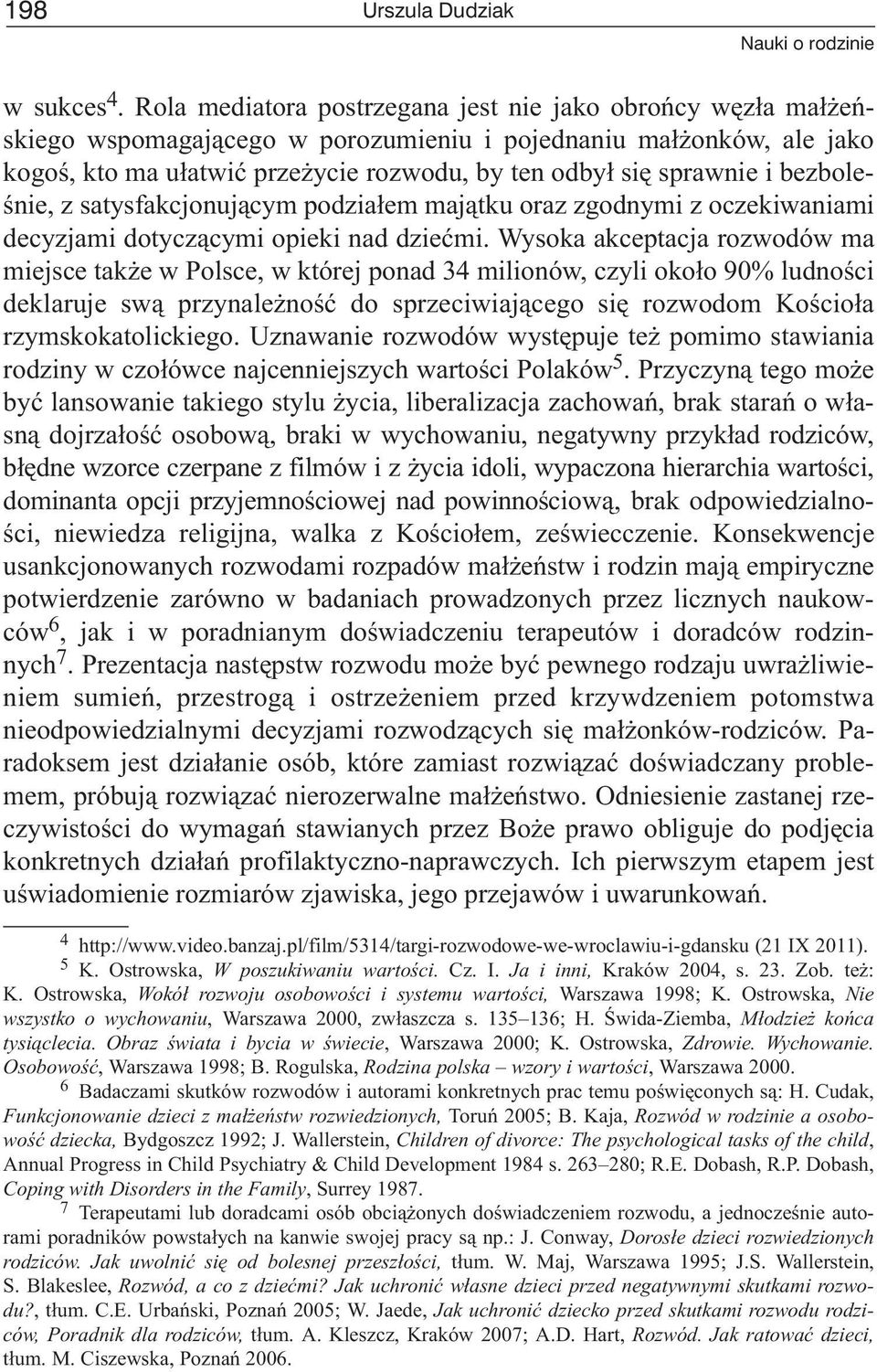 bezboleœnie, z satysfakcjonuj¹cym podzia³em maj¹tku oraz zgodnymi z oczekiwaniami decyzjami dotycz¹cymi opieki nad dzieæmi.