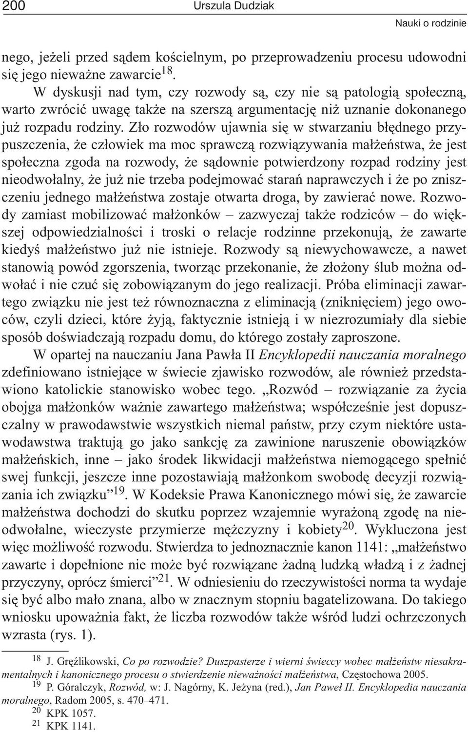 Z³o rozwodów ujawnia siê w stwarzaniu b³êdnego przypuszczenia, e cz³owiek ma moc sprawcz¹ rozwi¹zywania ma³ eñstwa, e jest spo³eczna zgoda na rozwody, e s¹downie potwierdzony rozpad rodziny jest