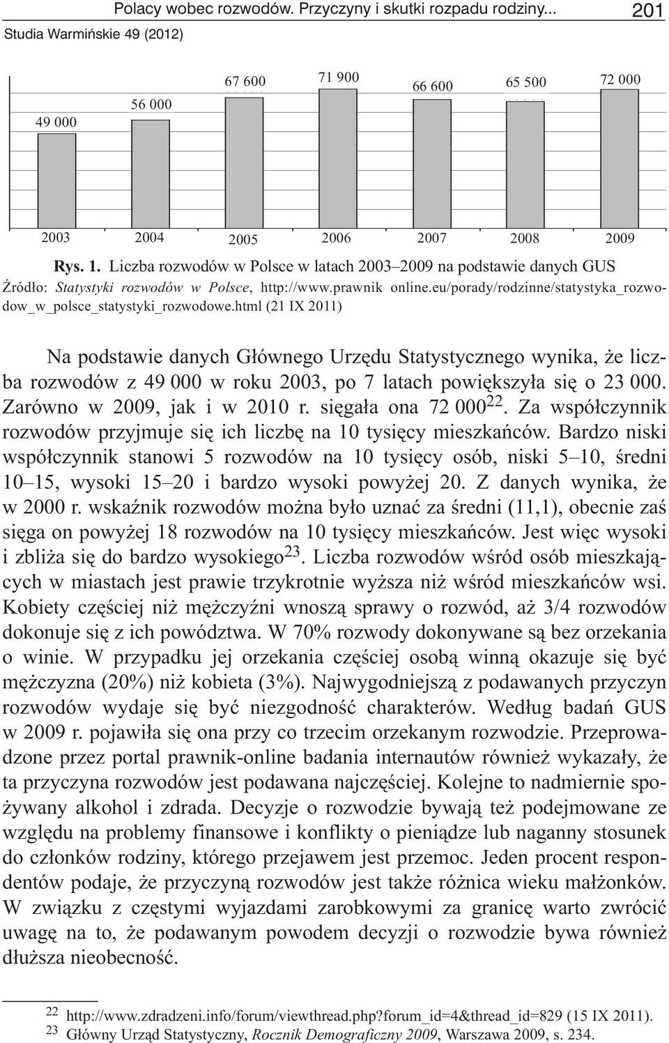 html (21 IX 2011) Na podstawie danych G³ównego Urzêdu Statystycznego wynika, e liczba rozwodów z 49 000 w roku 2003, po 7 latach powiêkszy³a siê o 23 000. Zarówno w 2009, jak i w 2010 r.