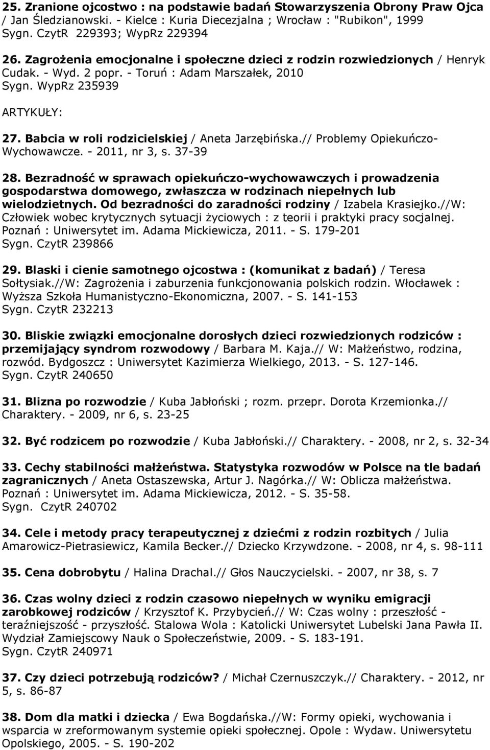 Babcia w roli rodzicielskiej / Aneta Jarzębińska.// Problemy Opiekuńczo- Wychowawcze. - 2011, nr 3, s. 37-39 28.