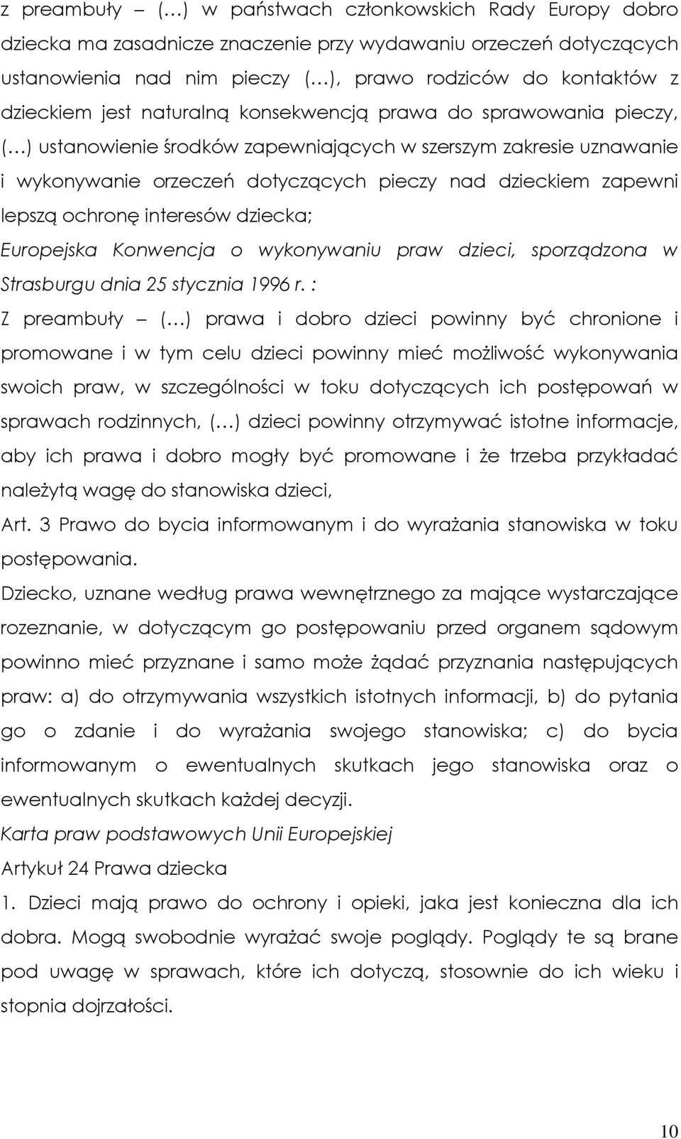 zapewni lepszą ochronę interesów dziecka; Europejska Konwencja o wykonywaniu praw dzieci, sporządzona w Strasburgu dnia 25 stycznia 1996 r.