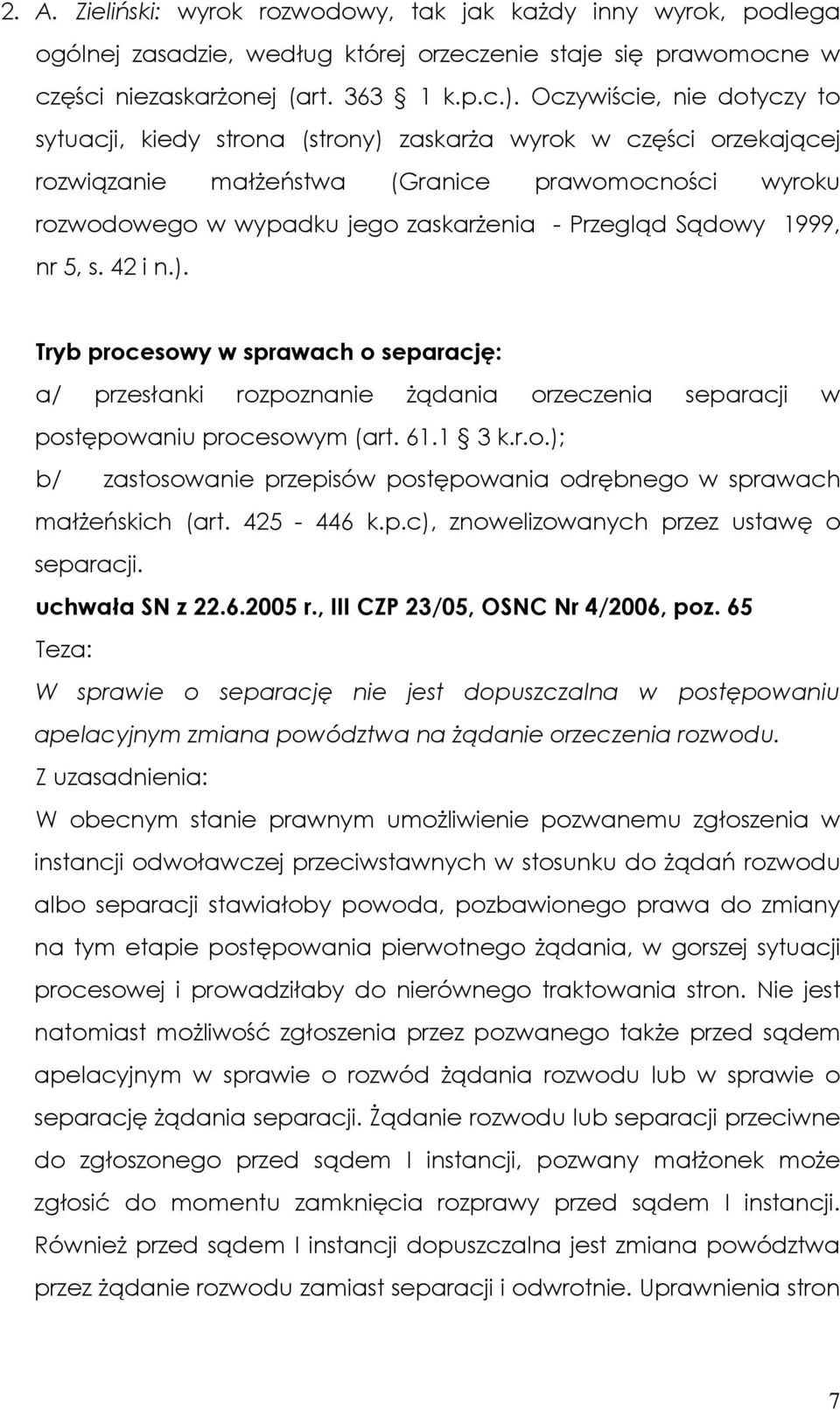 Sądowy 1999, nr 5, s. 42 i n.). Tryb procesowy w sprawach o separację: a/ przesłanki rozpoznanie Ŝądania orzeczenia separacji w postępowaniu procesowym (art. 61.1 3 k.r.o.); b/ zastosowanie przepisów postępowania odrębnego w sprawach małŝeńskich (art.