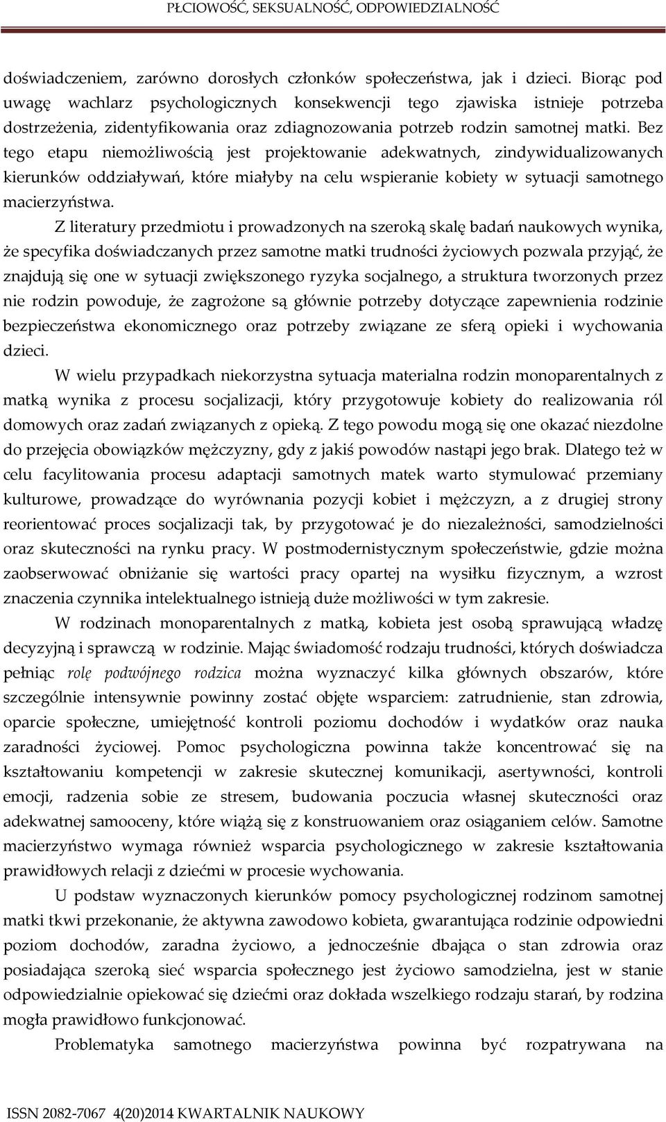 Bez tego etapu niemożliwością jest projektowanie adekwatnych, zindywidualizowanych kierunków oddziaływań, które miałyby na celu wspieranie kobiety w sytuacji samotnego macierzyństwa.