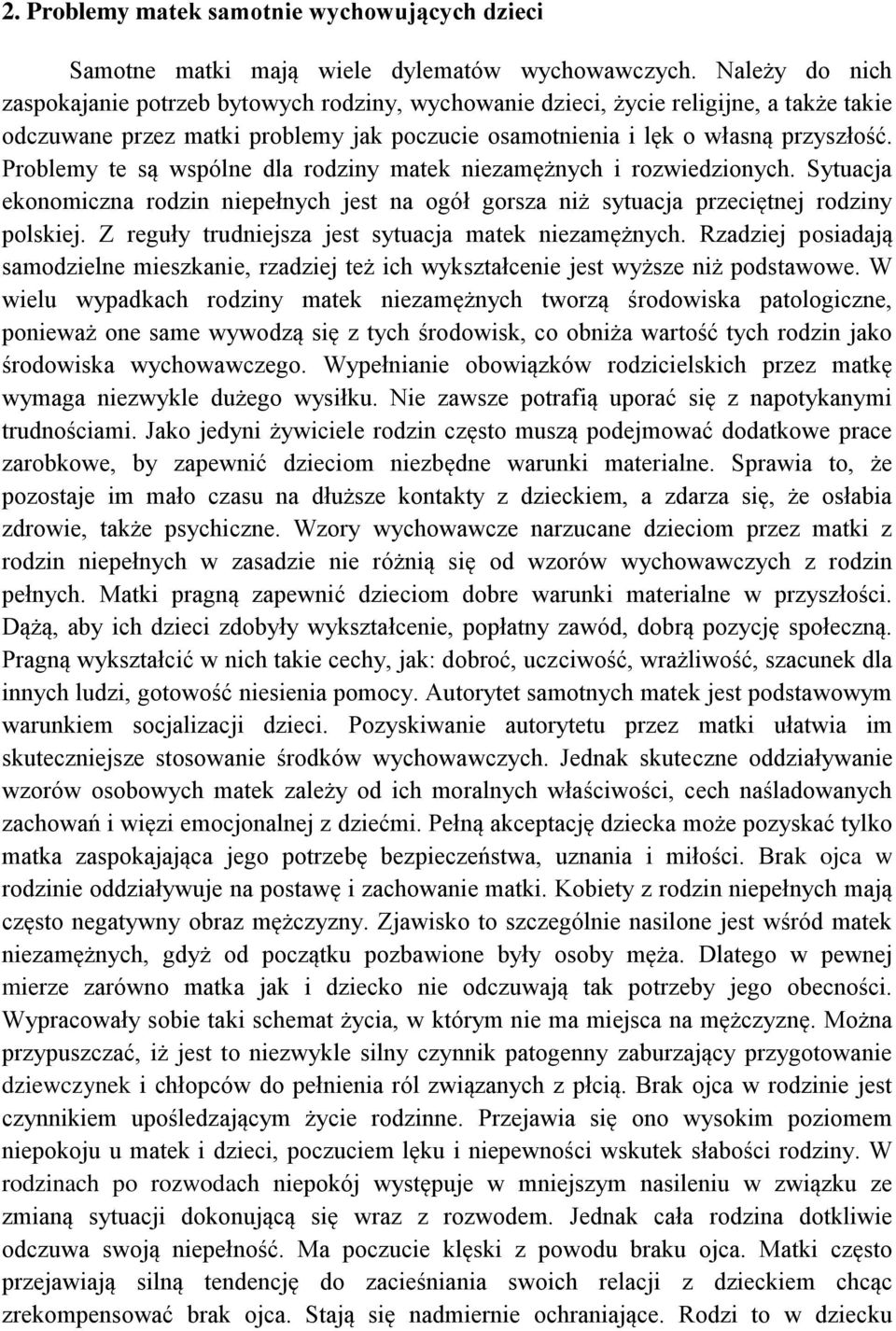 Problemy te są wspólne dla rodziny matek niezamężnych i rozwiedzionych. Sytuacja ekonomiczna rodzin niepełnych jest na ogół gorsza niż sytuacja przeciętnej rodziny polskiej.