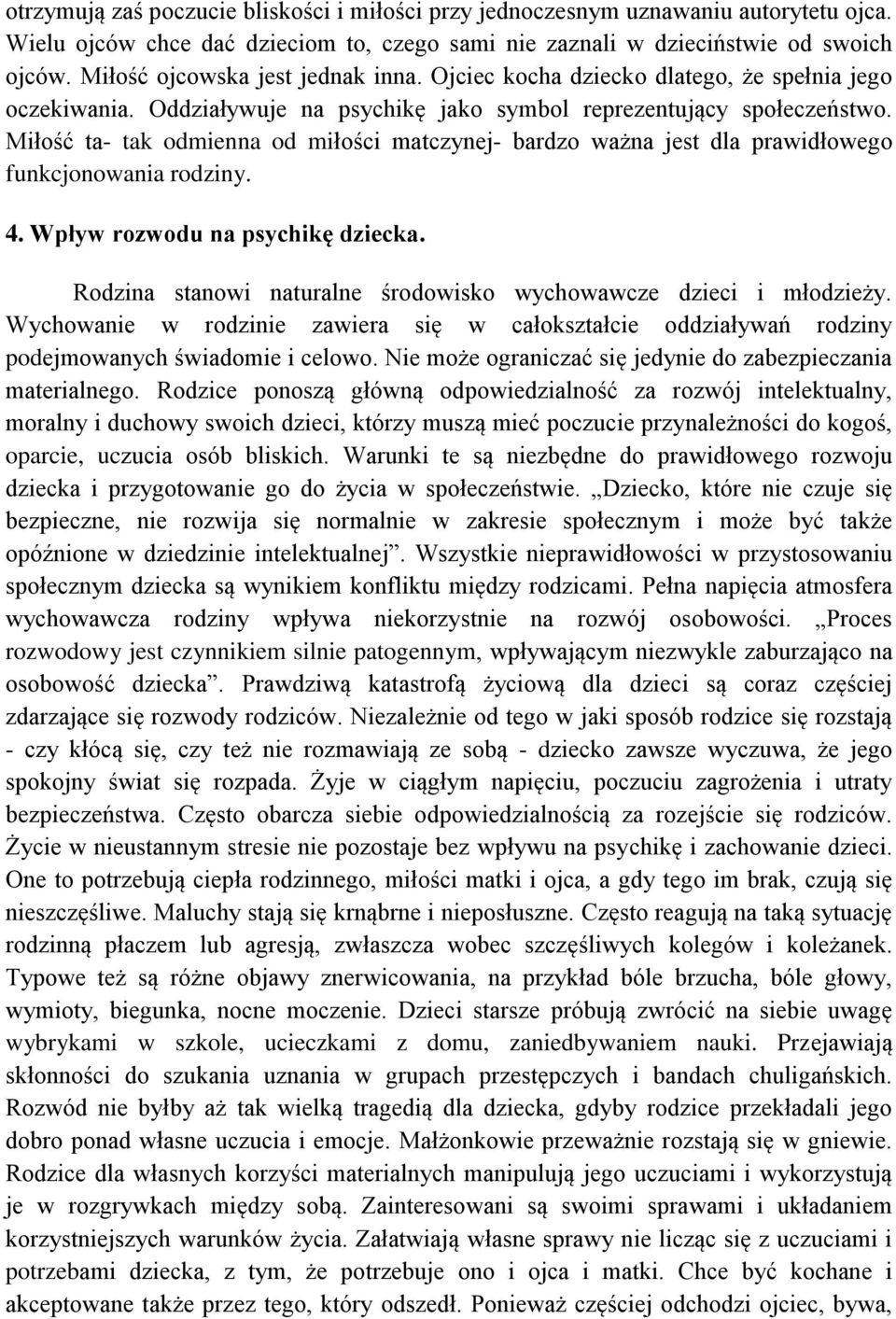 Miłość ta- tak odmienna od miłości matczynej- bardzo ważna jest dla prawidłowego funkcjonowania rodziny. 4. Wpływ rozwodu na psychikę dziecka.