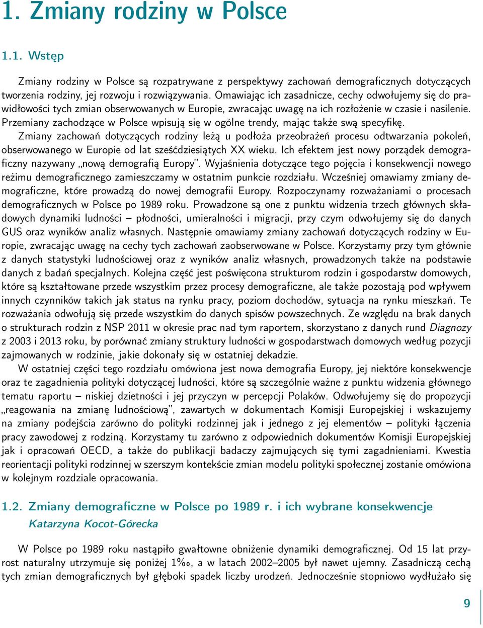 Przemiany zachodzące w Polsce wpisują się w ogólne trendy, mając także swą specyfikę.