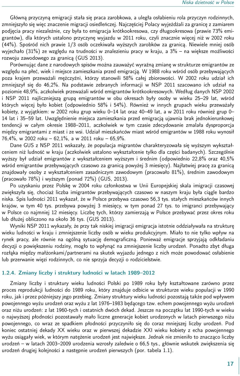 w 2011 roku, czyli znacznie więcej niż w 2002 roku (44%). Spośród nich prawie 1/3 osób oczekiwała wyższych zarobków za granicą.