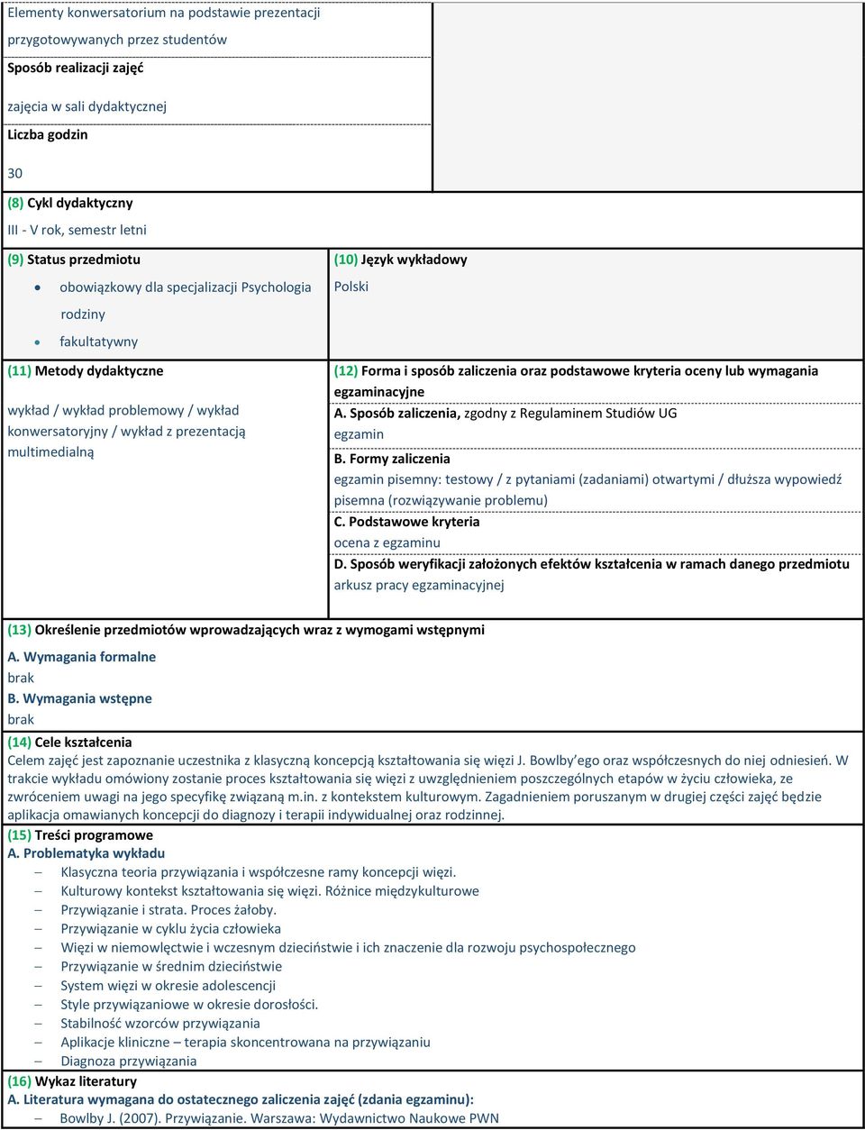 (10) Język wykładowy Polski (12) Forma i sposób zaliczenia oraz podstawowe kryteria oceny wymagania egzaminacyjne A. Sposób zaliczenia, zgodny z Regulaminem Studiów UG egzamin B.