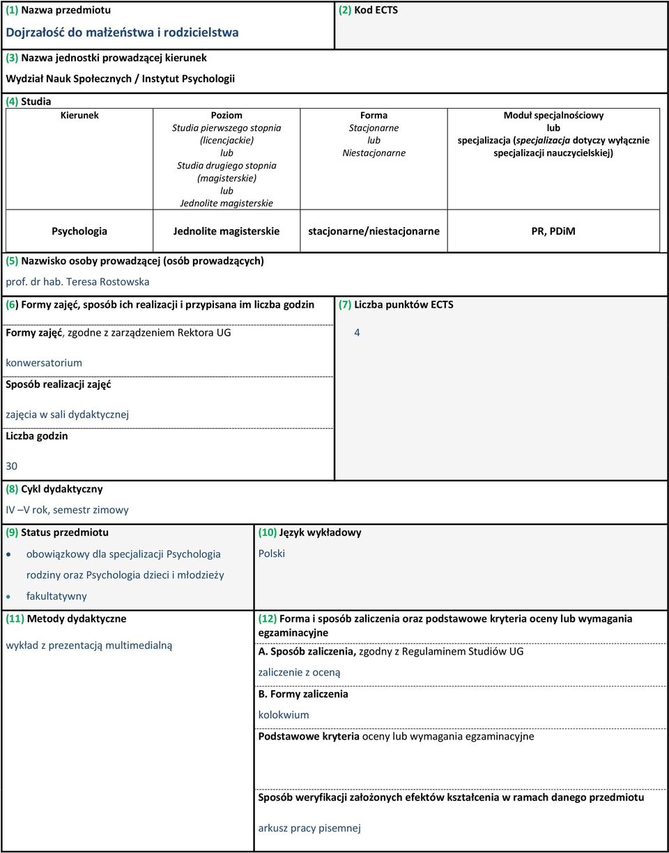 specjalizacji nauczycielskiej) Psychologia Jednolite magisterskie stacjonarne/niestacjonarne PR, PDiM (5) Nazwisko osoby prowadzącej (osób prowadzących) prof. dr hab.