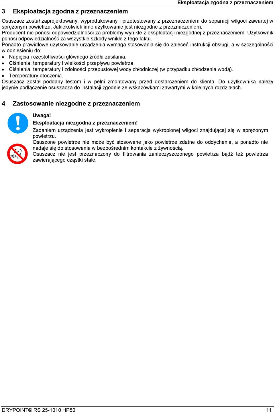 sprężonym powietrzu. Jakiekolwiek inne użytkowanie jest niezgodne z przeznaczeniem. Producent nie ponosi odpowiedzialności za problemy wynikłe z eksploatacji niezgodnej z przeznaczeniem.