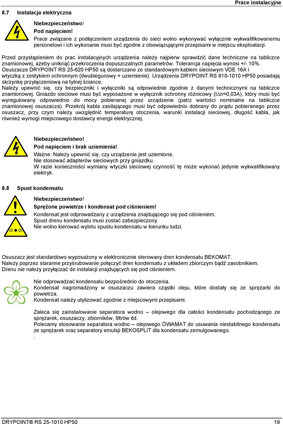 Przed przystąpieniem do prac instalacyjnych urządzenia należy najpierw sprawdzić dane techniczne na tabliczce znamionowej, ażeby uniknąć przekroczenia dopuszczalnych parametrów.