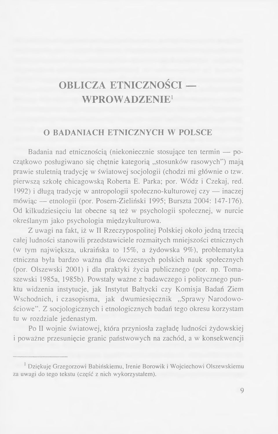 1992) i długą tradycję w antropologii społeczno-kulturowej czy inaczej mówiąc etnologii (por. Posern-Zieliński 1995; Burszta 2004: 147-176).