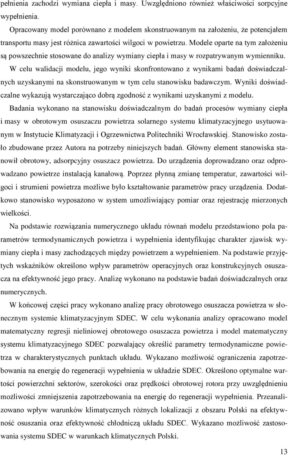 Modele oparte na tym założeniu są powszechnie stosowane do analizy wymiany ciepła i masy w rozpatrywanym wymienniku.