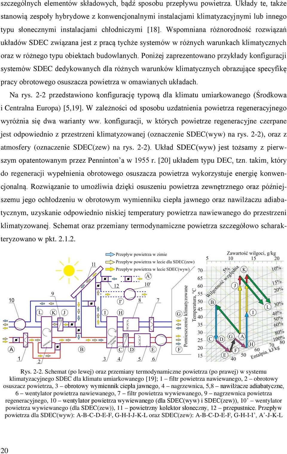 Wspomniana różnorodność rozwiązań układów SDEC związana jest z pracą tychże systemów w różnych warunkach klimatycznych oraz w różnego typu obiektach budowlanych.