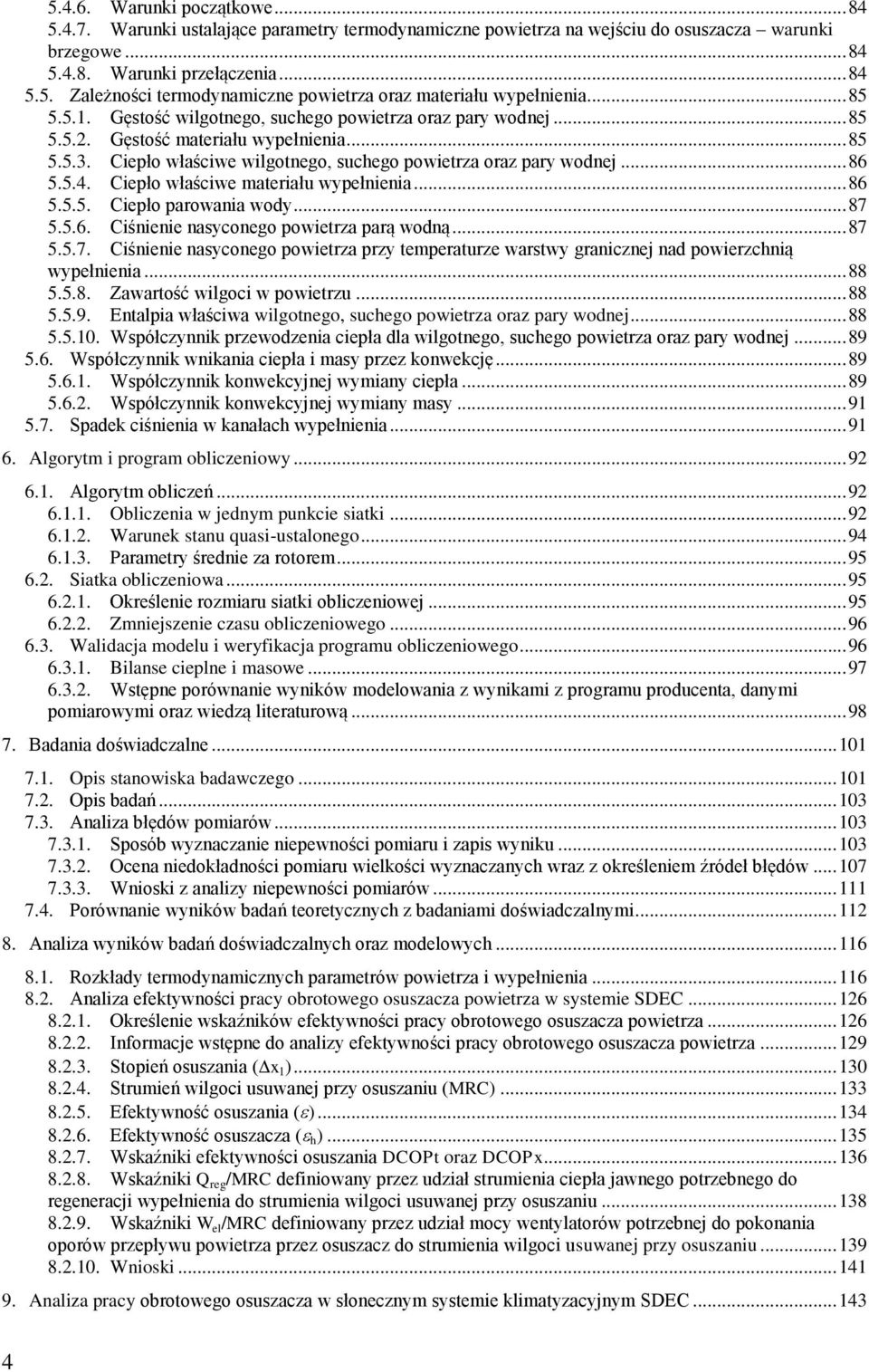 Ciepło właściwe materiału wypełnienia... 86 5.5.5. Ciepło parowania wody... 87 5.5.6. Ciśnienie nasyconego powietrza parą wodną... 87 5.5.7. Ciśnienie nasyconego powietrza przy temperaturze warstwy granicznej nad powierzchnią wypełnienia.