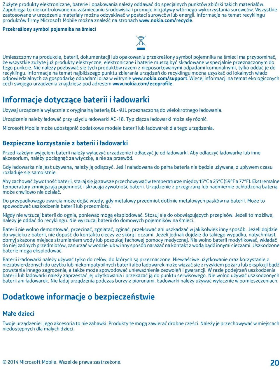 Wszystkie zastosowane w urządzeniu materiały można odzyskiwać w postaci surowców lub energii. Informacje na temat recyklingu produktów firmy Microsoft Mobile można znaleźć na stronach www.nokia.