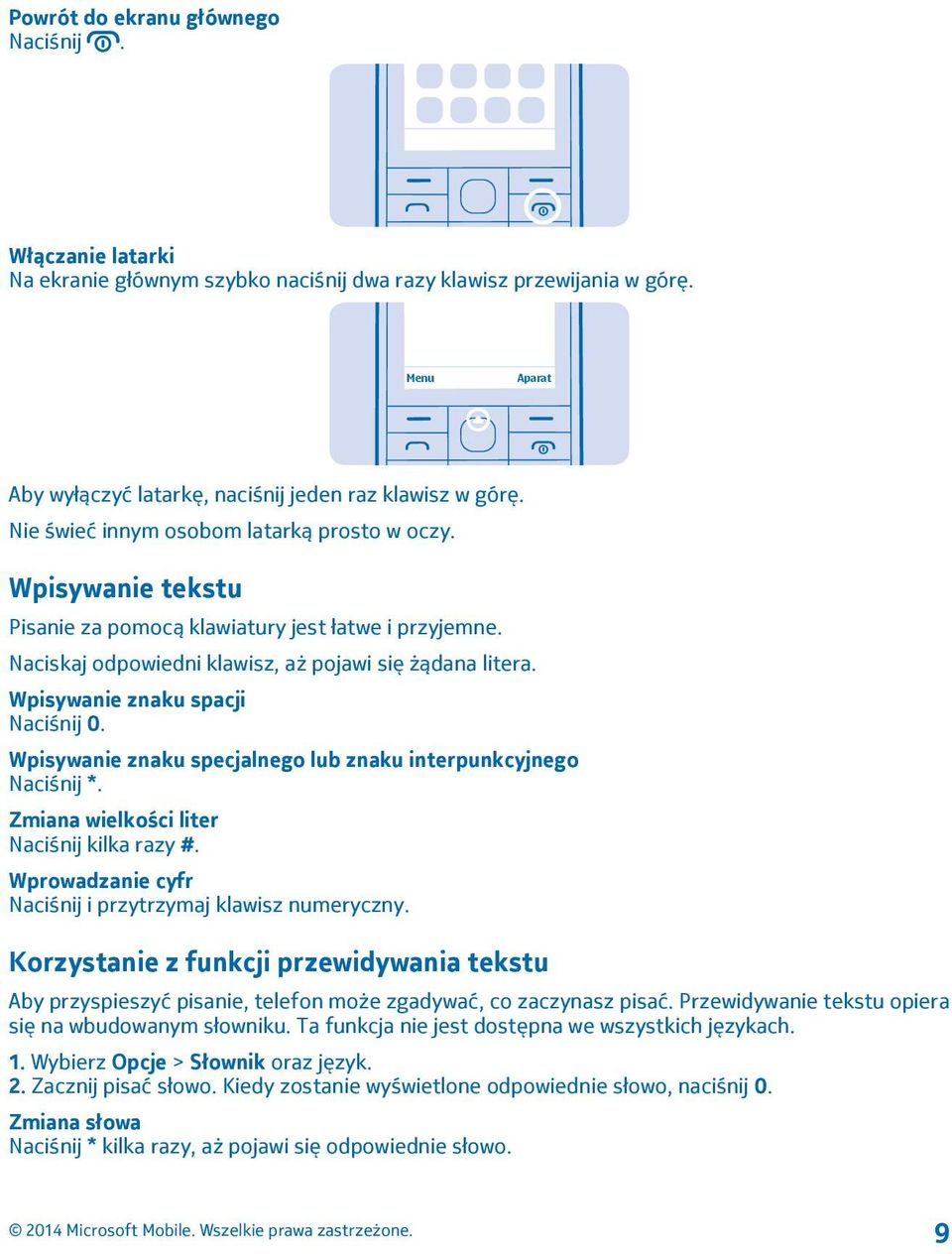 Wpisywanie znaku spacji Naciśnij 0. Wpisywanie znaku specjalnego lub znaku interpunkcyjnego Naciśnij *. Zmiana wielkości liter Naciśnij kilka razy #.