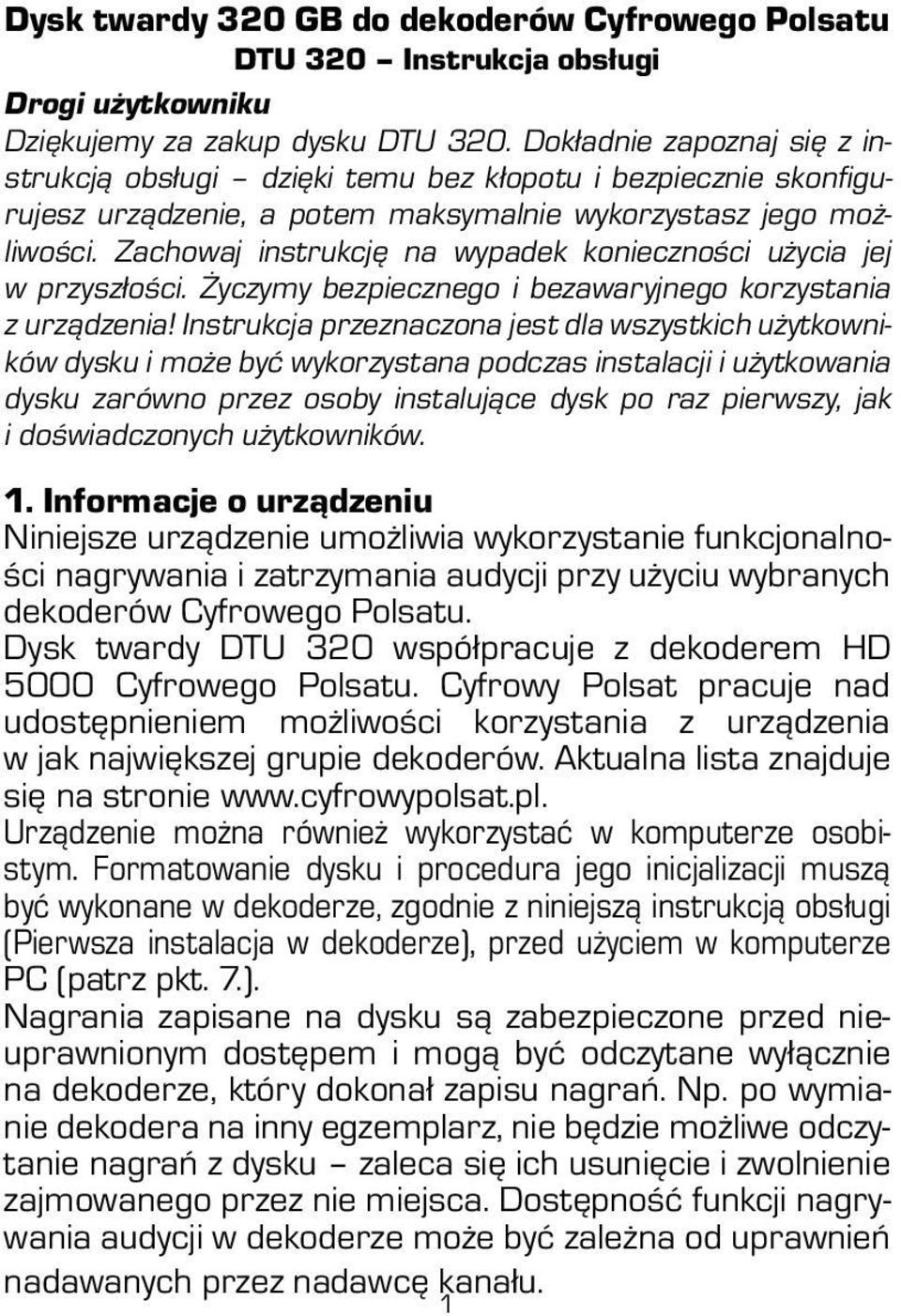 Zachowaj instrukcję na wypadek konieczności użycia jej w przyszłości. Życzymy bezpiecznego i bezawaryjnego korzystania z urządzenia!