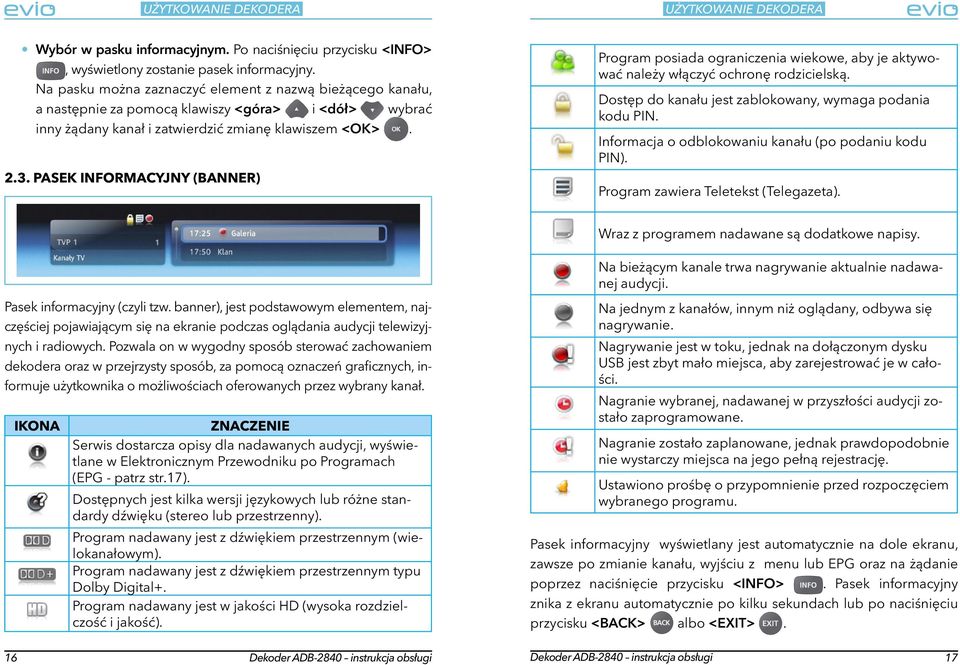 PASEK INFORMACYJNY (BANNER) Program posiada ograniczenia wiekowe, aby je aktywować należy włączyć ochronę rodzicielską. Dostęp do kanału jest zablokowany, wymaga podania kodu PIN.