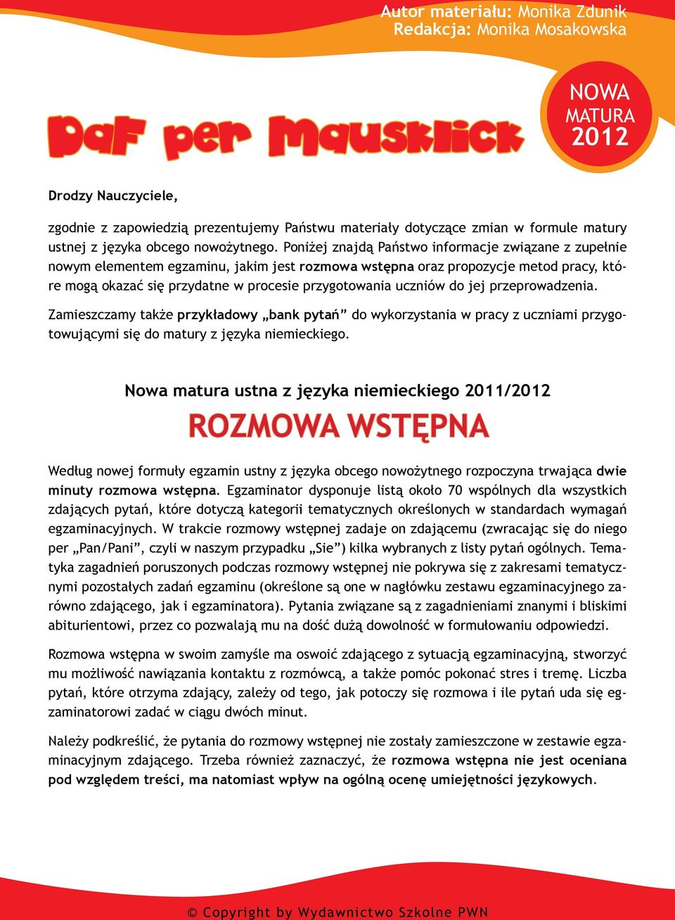 Poniżej znajdą Państwo informacje związane z zupełnie nowym elementem egzaminu, jakim jest rozmowa wstępna oraz propozycje metod pracy, które mogą okazać się przydatne w procesie przygotowania